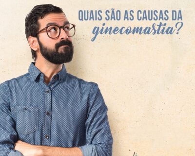 Ginecomastia em Curitiba: Quais são as causas e como tratar?